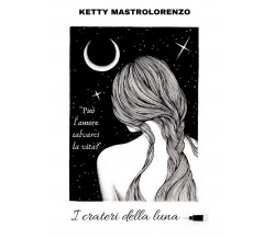 I crateri della luna	 di Ketty Mastrolorenzo,  2020,  Abelpaper