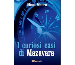 I curiosi casi di Mazavara	 di Elena Maneo,  2016,  Youcanprint