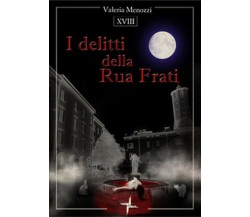 I delitti della Rua Frati	 di Valeria Menozzi,  2019,  Brigantia Editrice