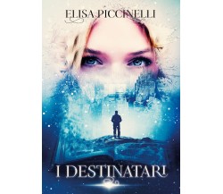 I destinatari	 di Elisa Piccinelli,  2019,  Youcanprint