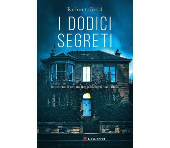 I dodici segreti - Robert Gold - Longanesi, 2022