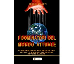 I dominatori del mondo attuale - Sergio Felleti,  2019,  Youcanprint