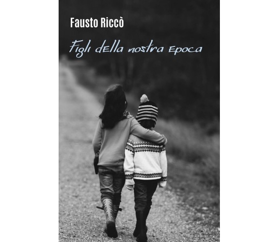 I figli della nostra epoca di Fausto Riccò,  2021,  Youcanprint