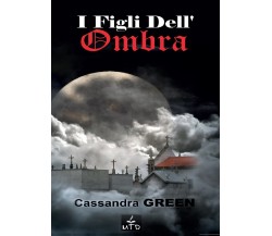 I figli dell’ombra	 di Cassandra Green,  2016,  Youcanprint