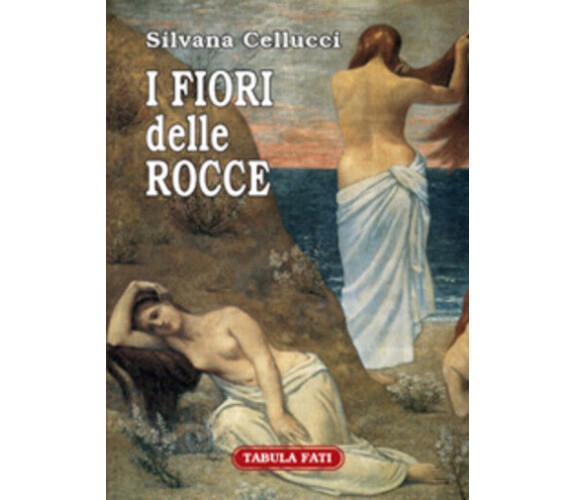 I fiori delle rocce di Silvana Cellucci,  2008,  Tabula Fati