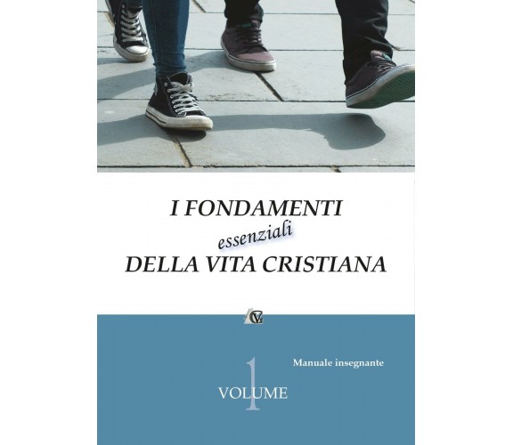 I fondamenti essenziali della vita cristiana  - Aa. Vv.,  2016,  Youcanprint