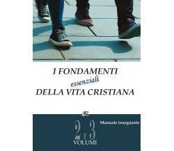 I fondamenti essenziali della vita cristiana vol. 2 e 3, Autori Vari,  2017