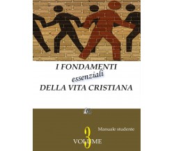 I fondamenti essenziali della vita cristiana (vol. 3 - studente)	, Ed. Gesù Vive