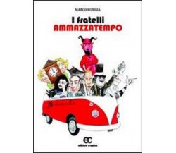 I fratelli ammazzatempo di Marco Murgia - Edizioni creativa, 2013