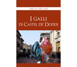 I galli di Castel de’ Doddi	di Alberto Pestelli,  2021,  Youcanprint