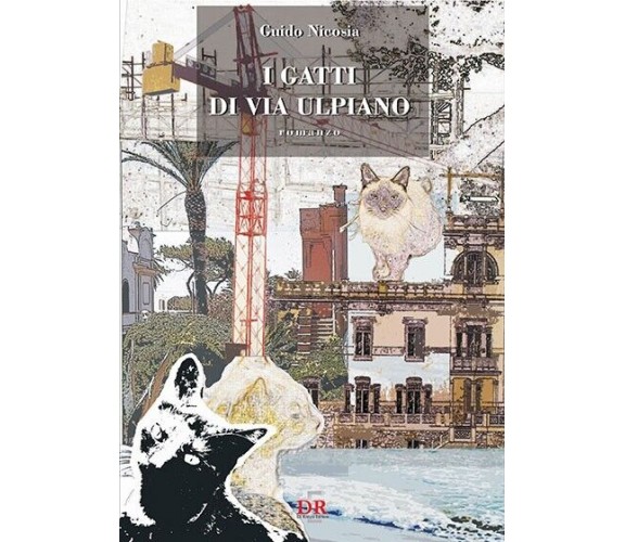 I gatti di via Ulpiano di Guido Nicosia, 2011, Di Renzo Editore