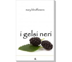 I gelsi neri - Mary Blindflowers,  2015,  Nettarg Editore 