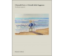 I gemelli Curt e i cristalli della saggezza	 di Daniela Grifoni,  2016,  Youcanp