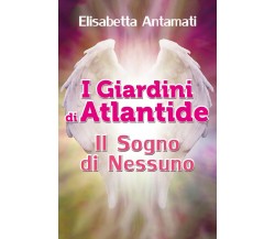 I giardini di Atlantide. Il sogno di nessuno di Elisabetta Antamati,  2018,  You