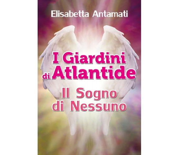 I giardini di Atlantide. Il sogno di nessuno di Elisabetta Antamati,  2018,  You