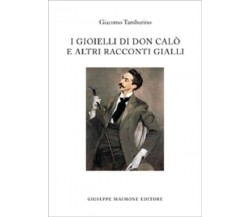 I gioielli di don Calò e altri racconti gialli di Giacomo Tamburino,  2013,  Mai