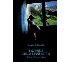 I giorni della marmotta	 di Sergio Botticelli,  2011,  Youcanprint