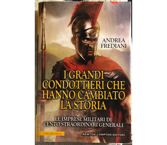 I grandi condottieri che hanno cambiato la storia. Le imprese militari di cento 