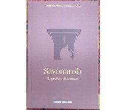 I grandi processi della storia n. 12 - Savonarola. Il profeta disarmato	 di Barb