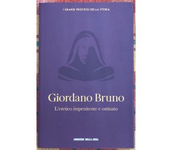 I grandi processi della storia n. 9 - Giordano Bruno. L’eretico impenitente e os