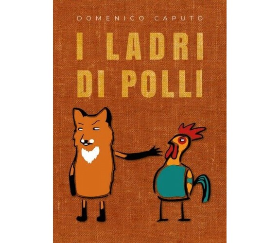 I ladri di polli, di Domenico Caputo,  2019,  Youcanprint- ER