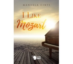 I like Mozart	 di Manuela Cinti,  2019,  Lettere Animate Editore