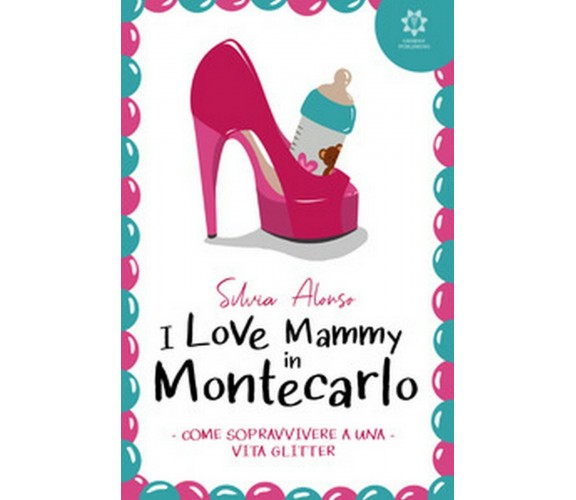 I love Mammy in Montecarlo. Come sopravvivere a una vita glitter