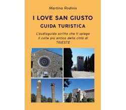 I love San Giusto. Guida turistica di Martina Rodinis, 2019, Youcanprint