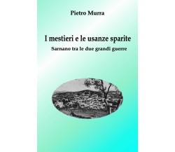 I mestieri e le usanze sparite	 di Pietro Murra,  2018,  Youcanprint