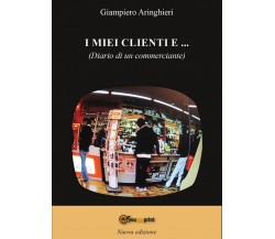 I miei clienti e...	 di Giampiero Aringhieri,  2016,  Youcanprint