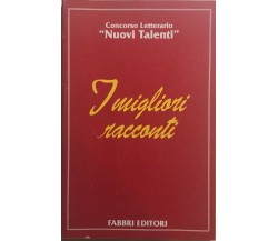 I migliori racconti - Concorso letterario Nuovi Talenti di Aa.vv., 1996, Fabbri 