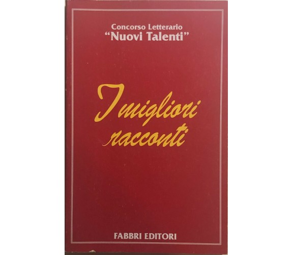 I migliori racconti - Concorso letterario Nuovi Talenti di Aa.vv., 1996, Fabbri 