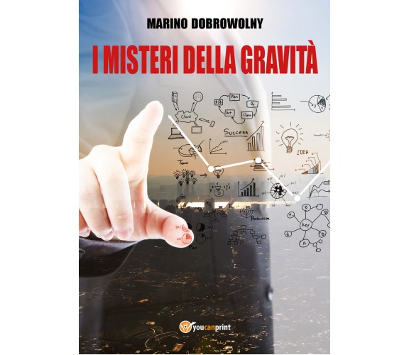 I misteri della gravità - Marino Dobrowolny,  2017,  Youcanprint