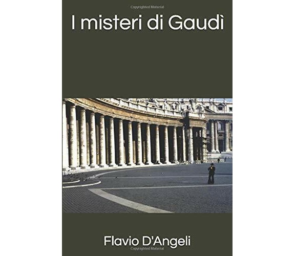 I misteri di Gaudì di Flavio D’Angeli,  2021,  Indipendently Published