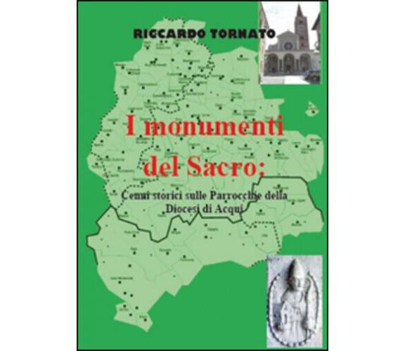 I monumenti del sacro. Cenni storici sulle parrocchie della diocesi di Acqui di 