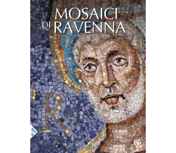 I mosaici di Ravenna. Ediz. illustrata - Jutta Dresken-Weiland - Jaca book, 2021