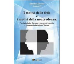 I motivi della fede e i motivi della noncredenza - Antonio Taccone,  2013,  Youc