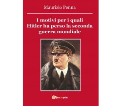 I motivi per i quali Hitler ha perso la seconda guerra mondiale, Maurizio Penna