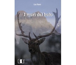 I muri del buio	 di Lu Paer,  2017,  Eee-edizioni Esordienti