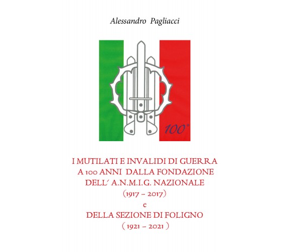 I mutilati e invalidi di guerra a 100 anni dalla fondazione dell’A.N.M.I.G. nazi