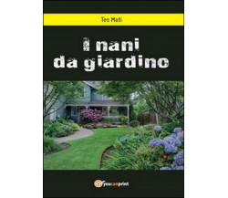 I nani da giardino	 di Teo Mati,  2016,  Youcanprint