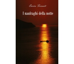 I naufraghi della notte	 di Enrico Ferranti,  2019,  Youcanprint