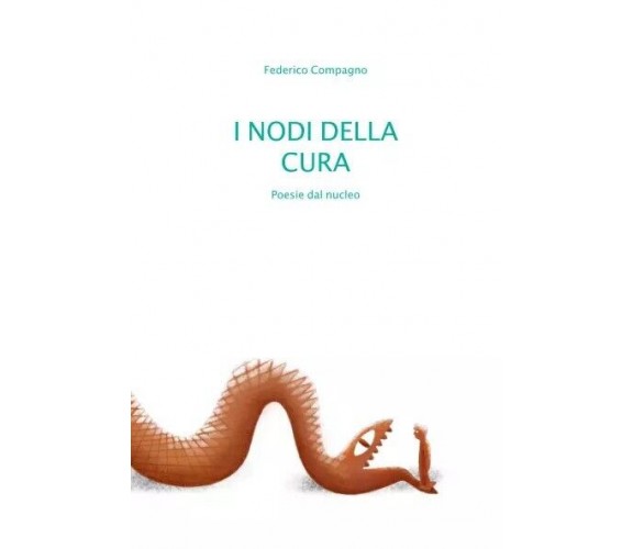 I nodi della cura. Poesie dal nucleo di Federico Compagno,  2023,  Youcanprint