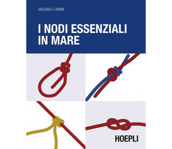 I nodi essenziali in mare - Massimo Caimmi - Hoepli, 2016