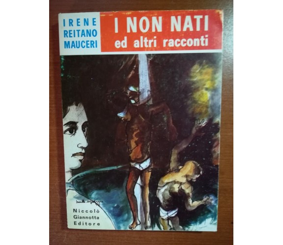 I non nati - Irene Reitano Mauceri - Giannotta - 1972 - M