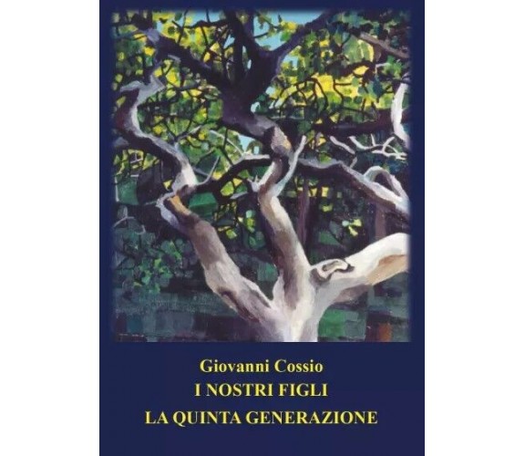 I nostri figli - La quinta generazione di Giovanni Cossio, 2023, Youcanprint