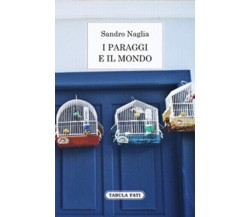 I paraggi e il mondo. Diario dei 365 giorni di Sandro Naglia,  2014,  Tabula Fat