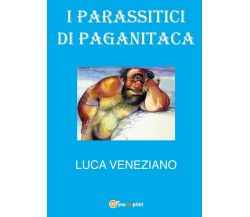 I parassitici di Paganitaca	 di Luca Veneziano,  2017,  Youcanprint