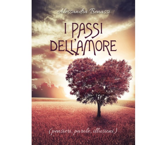 I passi dell’Amore (pensieri, parole, illusioni) di Alessandra Benassi,  2020,  