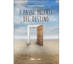 I passi incerti del destino	 di Sabrina Fregona,  2015,  Youcanprint